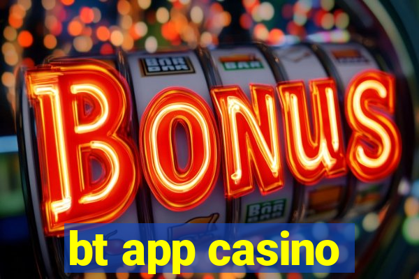 bt app casino